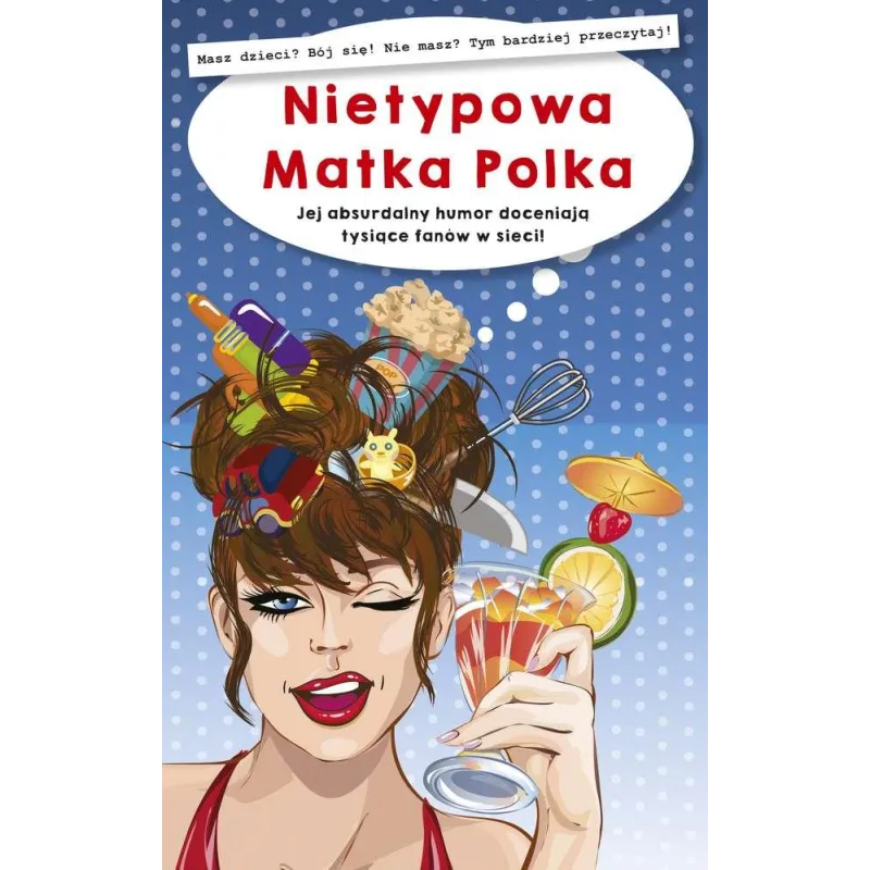 NIETYPOWA MATKA POLKA. JEJ ABSURDALNY HUMOR DOCENIAJĄ TYSIĄCE FANÓW W SIECI - Edipresse Książki