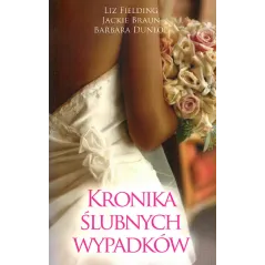 KRONIKA ŚLUBNYCH WYPADKÓW Liz Fielding, Jackie Braun, Barbara Dunlop - HarperCollins