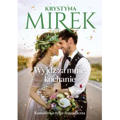 WYJDŹ ZA MNIE, KOCHANIE Krystyna Mirek - Edipresse Polska