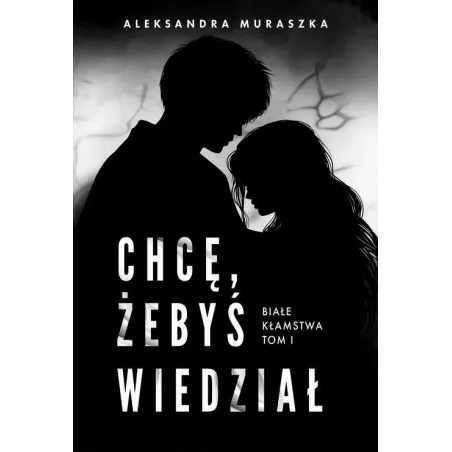 CHCĘ, ŻEBYŚ WIEDZIAŁ. BIAŁE KŁAMSTWA 1