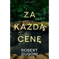 ZA KAŻDĄ CENĘ Robert Dugoni - Albatros