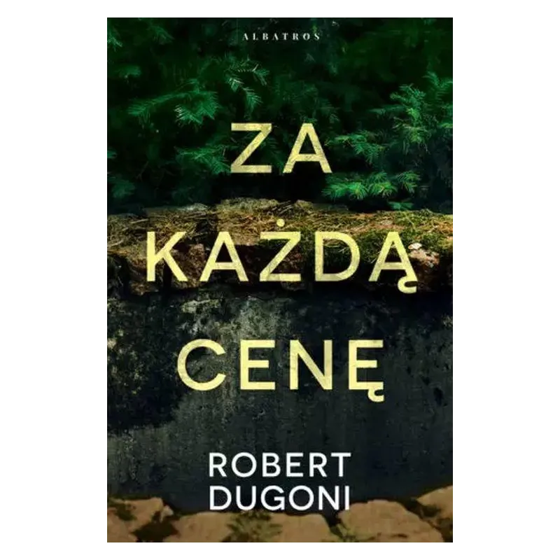 ZA KAŻDĄ CENĘ Robert Dugoni - Albatros