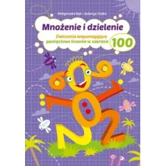 MNOŻENIE I DZIELENIE. ĆWICZENIA WSPOMAGAJĄCE PAMIĘCIOWE LICZENIE W ZAKRESIE 100 - Wydawnictwo Pryzmat