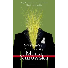 NIE STRZELAĆ DO ORGANISTY Maria Nurowska - Prószyński