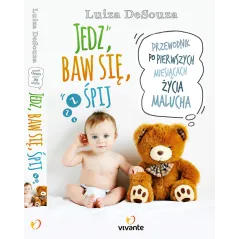 JEDZ, BAW SIĘ, ŚPIJ. PRZEWODNIK PO PIERWSZYCH MIESIĄCACH ŻYCIA MALUCHA - Vivante