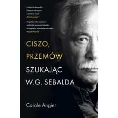 Ciszo przemów. Szukając W.G. Sebalda Carole Angier