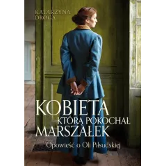 KOBIETA KTÓRĄ POKOCHAŁ MARSZAŁEK Katarzyna Droga