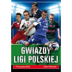 GWIAZDY LIGI POLSKIEJ Przemysław Bator, Jakub Radomski - Wydawnictwo RM