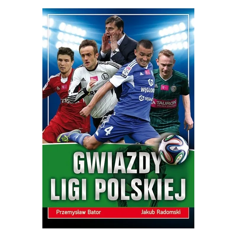 GWIAZDY LIGI POLSKIEJ Przemysław Bator, Jakub Radomski - Wydawnictwo RM