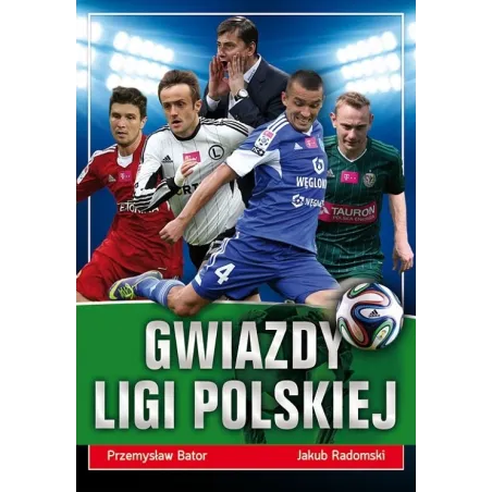 GWIAZDY LIGI POLSKIEJ Przemysław Bator, Jakub Radomski - Wydawnictwo RM