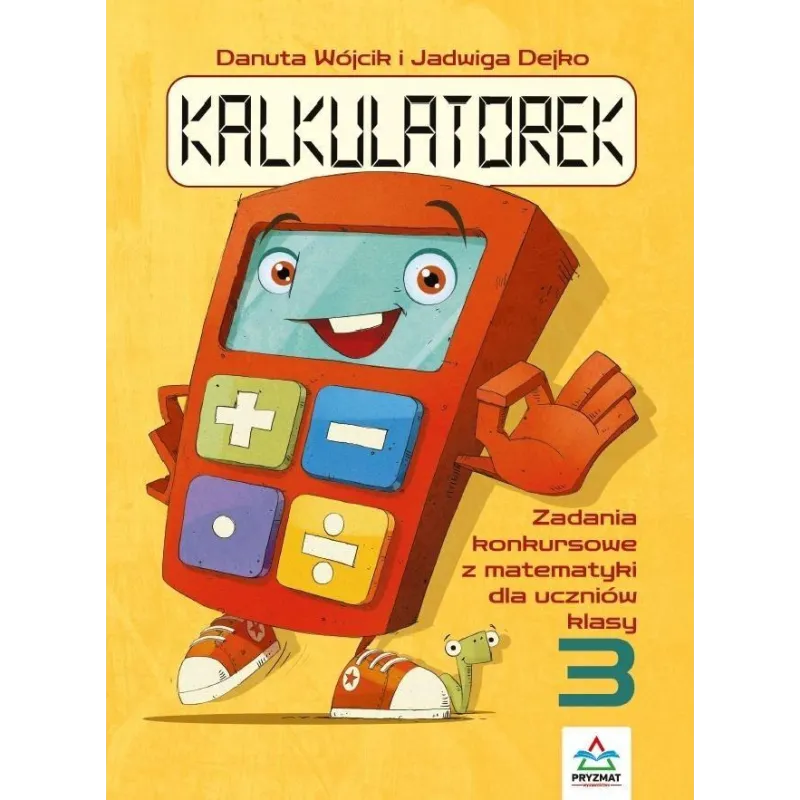 KALKULATOREK. ZADANIA KONKURSOWE Z MATEMATYKI DLA UCZNIÓW KLASY 3