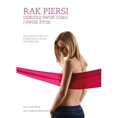 Rak Piersi. Odbuduj Swoje Ciało I Swoje Życie Rak Piersi. Odbuduj Swoje Ciało I Swoje Życie