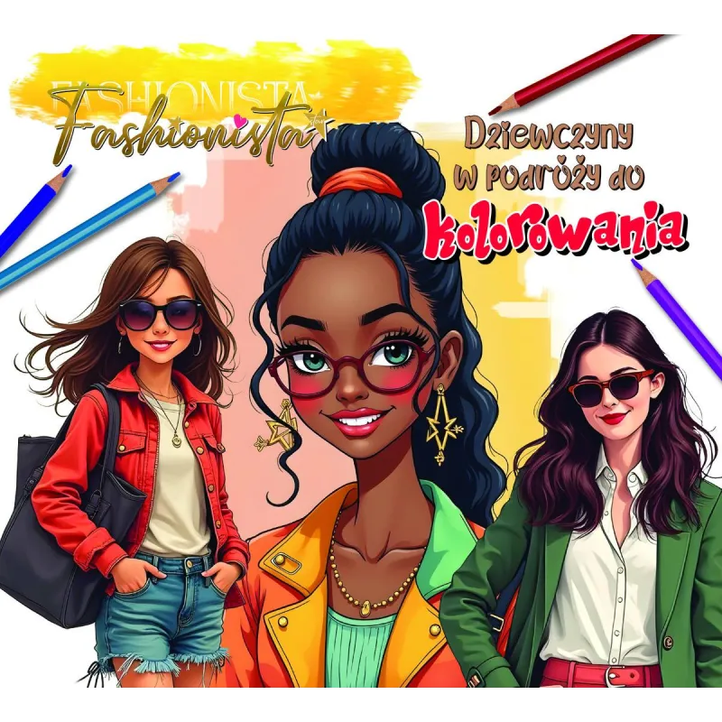 FASHIONISTA. DZIEWCZYNY W PODRÓŻY DO KOLOROWANIA