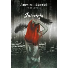 INTUICJA PRZECZUCIA Amy A. Bartol - Akurat