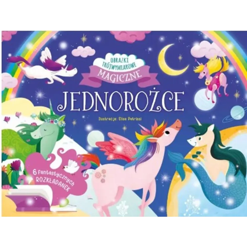JEDNOROŻCE. MAGICZNE OBRAZKI TRÓJWYMIAROWE. ROZKŁADANKI