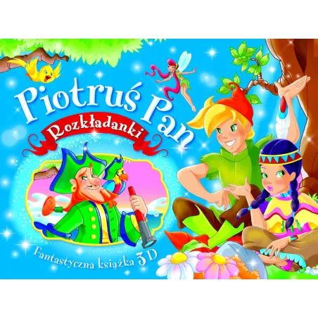 PIOTRUŚ PAN. ROZKŁADANKI. FANTASTYCZNA KSIĄŻKA 3D