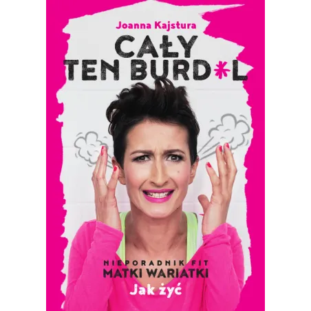 CAŁY TEN BURDEL Joanna Kajstura - Burda Książki