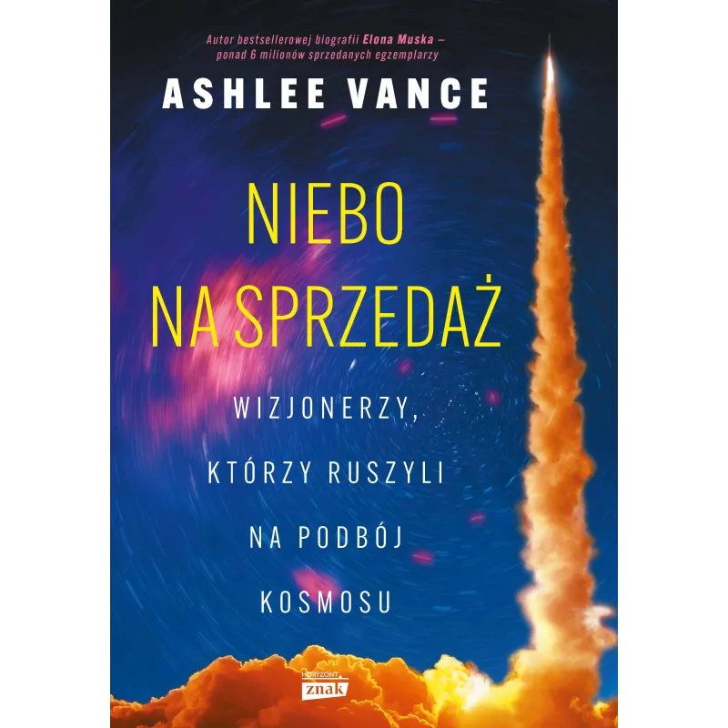 Niebo na sprzedaż. Wizjonerzy którzy ruszyli na podbój kosmosu Ashlee Vance