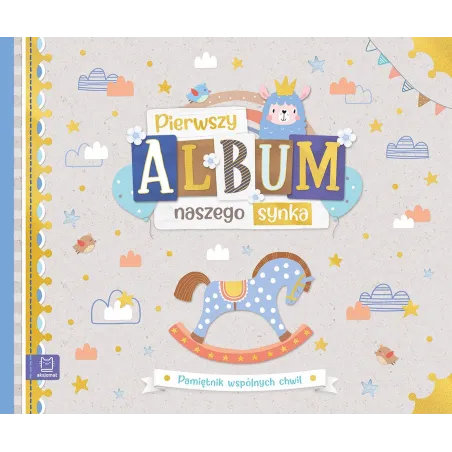 Pierwszy Album Naszego Synka. Pamiętnik Wspólnych Chwil