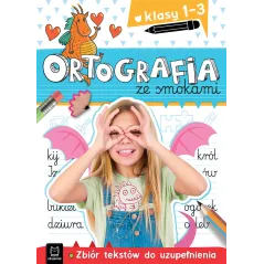 Ortografia ze smokami. Zbiór tekstów do uzupełnienia. Klasy 13 Bogusław Michalec,Agnieszka Bator