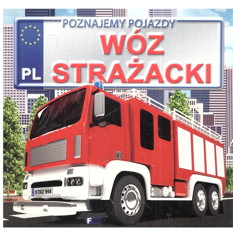 WÓZ STRAŻACKI POZNAJEMY POJAZDY - Fenix