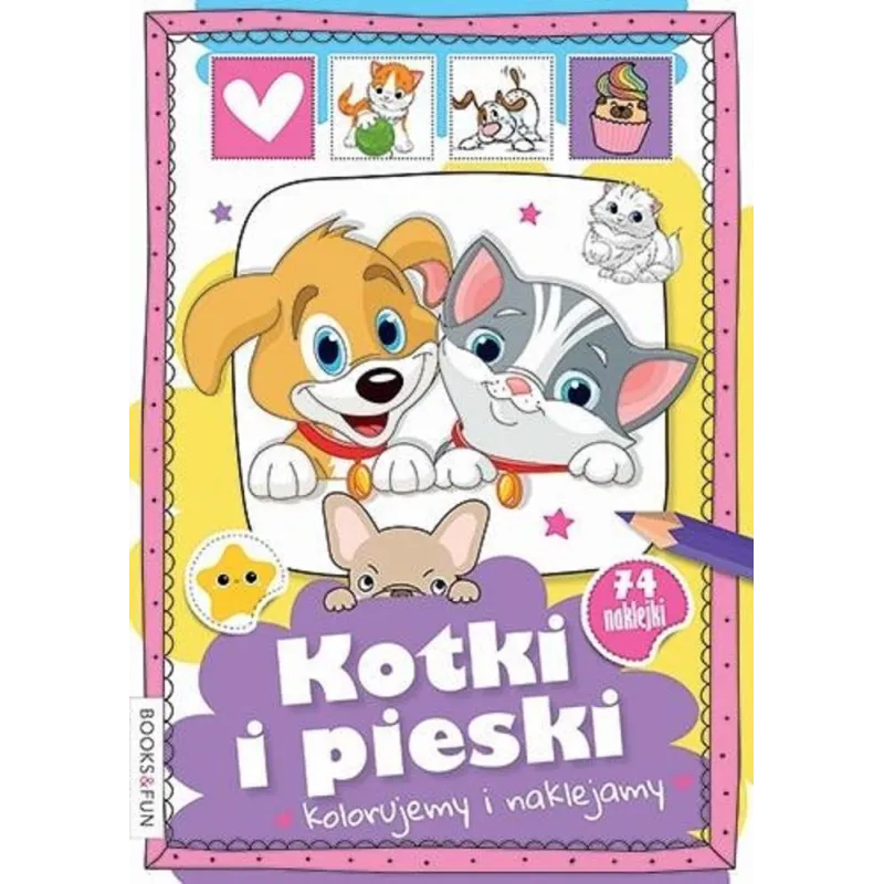 KOTKI I PIESKI KOLORUJEMY I NAKLEJAMY - Books & Fun KOTKI I PIESKI KOLORUJEMY I NAKLEJAMY - Books & Fun