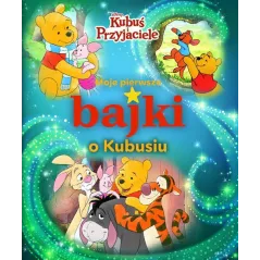 DISNEY KUBUŚ I PRZYJACIELE. MOJE PIERWSZE BAJKI O KUBUSIU