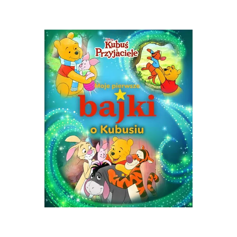 DISNEY KUBUŚ I PRZYJACIELE. MOJE PIERWSZE BAJKI O KUBUSIU