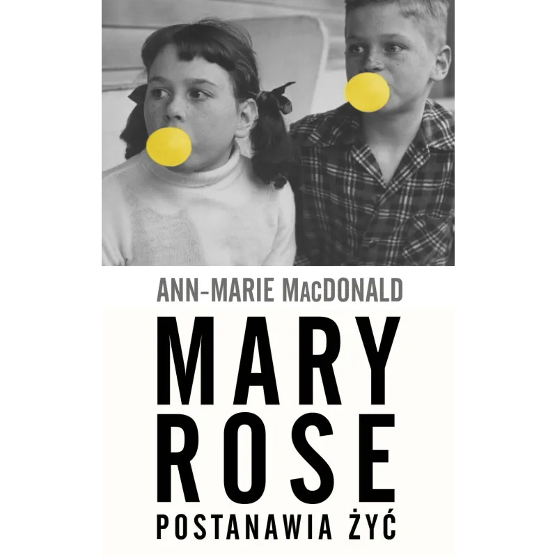 MARY ROSE POSTANAWIA ŻYĆ Ann-Marie MacDonald - WAB