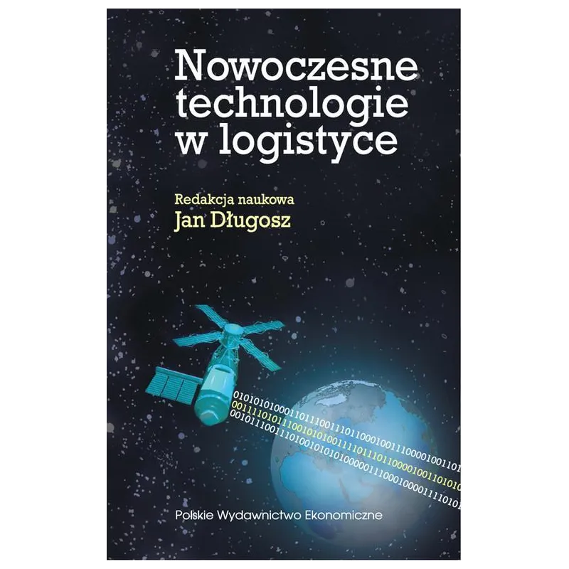 NOWOCZESNE TECHNOLOGIE W LOGISTYCE Jan Długosz - Polskie Wydawnictwo Ekonomiczne NOWOCZESNE TECHNOLOGIE W LOGISTYCE Jan Długosz - Polskie Wydawnictwo Ekonomiczne