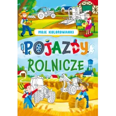 POJAZDY ROLNICZE. MOJE KOLOROWANKI