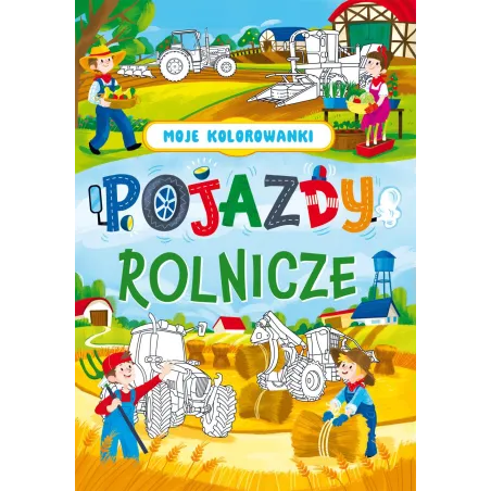 Pojazdy Rolnicze. Moje Kolorowanki Pojazdy Rolnicze. Moje Kolorowanki