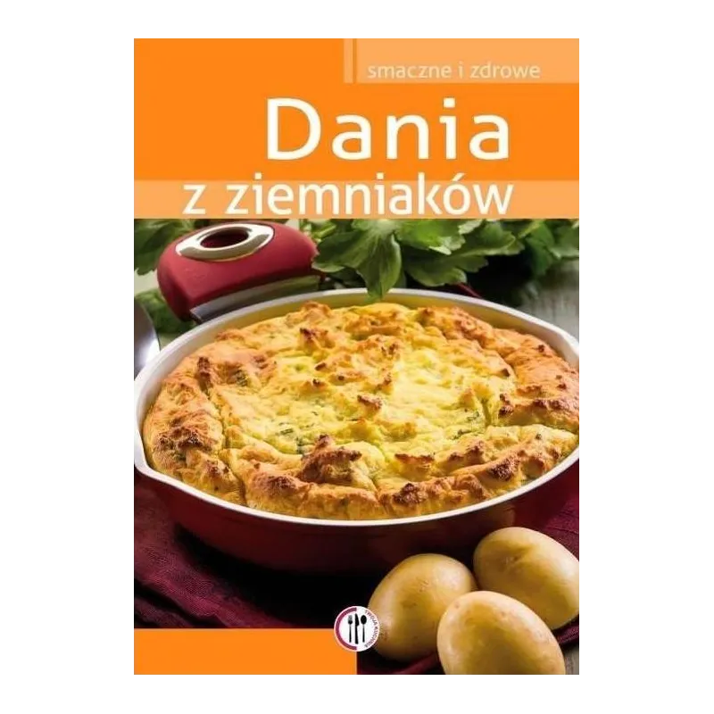 DANIA Z ZIEMNIAKÓW. SMACZNE I ZDROWE Marta Krawczyk DANIA Z ZIEMNIAKÓW. SMACZNE I ZDROWE Marta Krawczyk