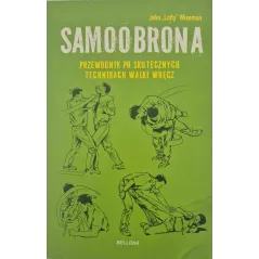 SAMOOBRONA. PRZEWODNIK PO SKUTECZNYCH TECHNIKACH WALKI WRĘCZ
