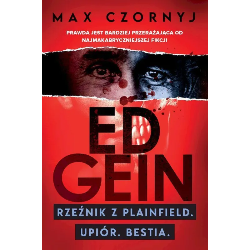 ED GEIN. RZEŹNIK Z PLAINFIELD. UPIÓR. BESTIA