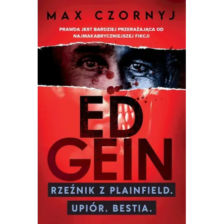 ED GEIN. RZEŹNIK Z PLAINFIELD. UPIÓR. BESTIA