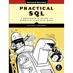 PRACTICAL SQL, 2ND EDITION: A BEGINNER'S GUIDE TO STORYTELLING WITH DATA