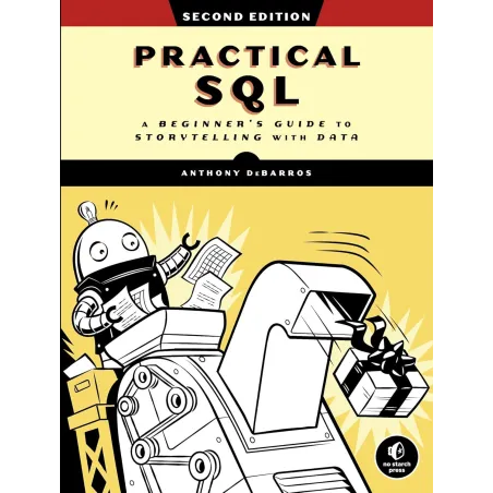 PRACTICAL SQL, 2ND EDITION: A BEGINNER'S GUIDE TO STORYTELLING WITH DATA