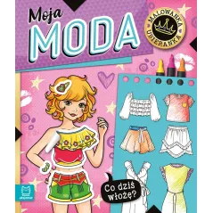 Moja moda. Co dziś włożę Malowanka ubieranka Agnieszka Bator