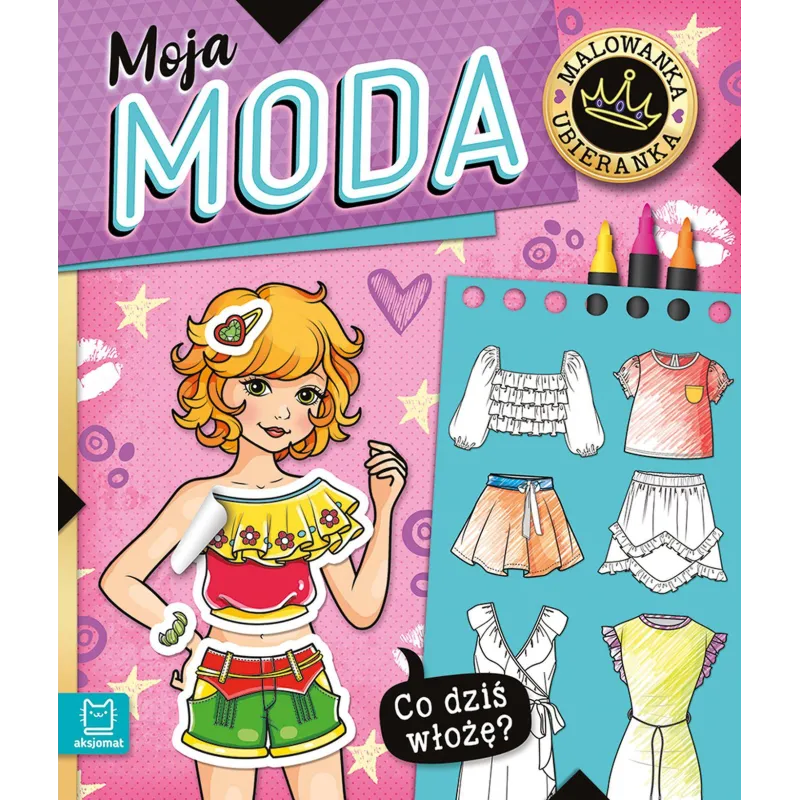 Moja moda. Co dziś włożę Malowanka ubieranka Agnieszka Bator