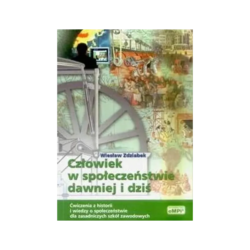 CZŁOWIEK W SPOŁECZEŃSTWIE DAWNIEJ I DZIŚ - ĆWICZENIA Z HISTORII I WIEDZY O SPOŁECZEŃSTWIE.