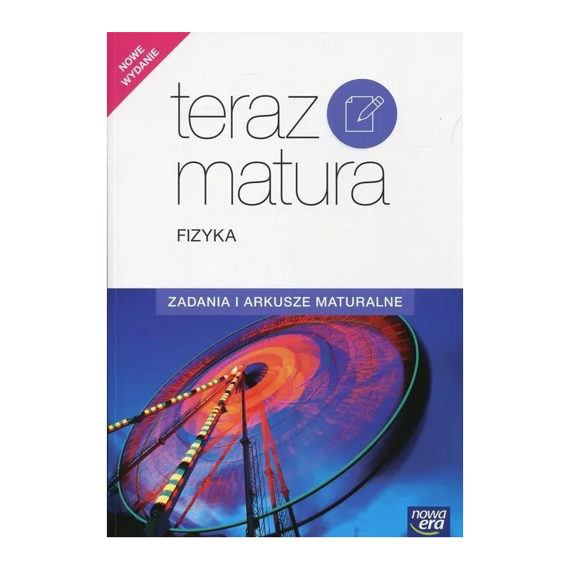 TERAZ MATURA FIZYKA ZADANIA I ARKUSZE MATURALNE - Nowa Era