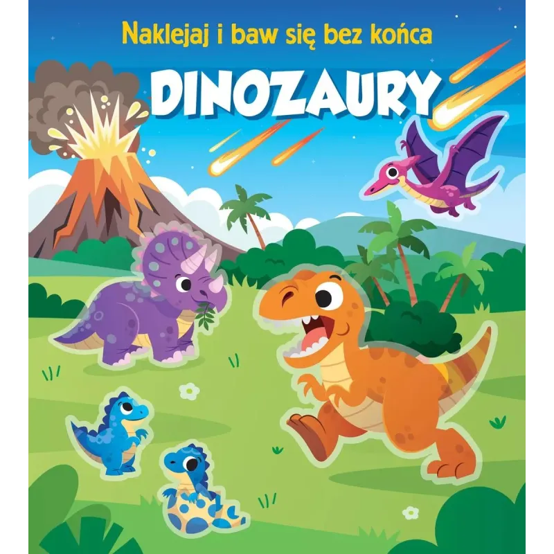 DINOZAURY. NAKLEJAJ I BAW SIĘ BEZ KOŃCA DINOZAURY. NAKLEJAJ I BAW SIĘ BEZ KOŃCA