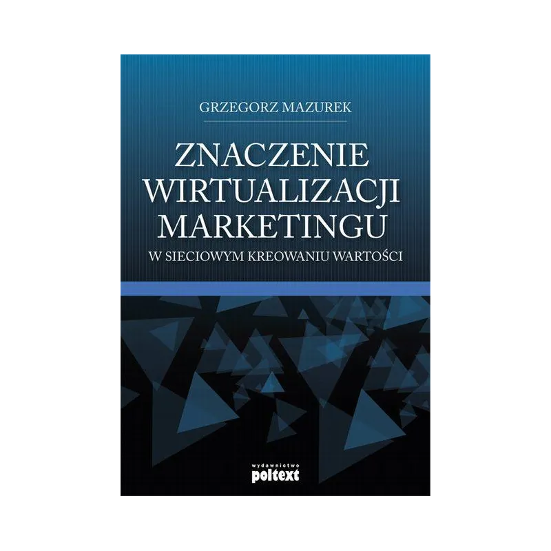 ZNACZENIE WIRTUALIZACJI MARKETINGU W SIECIOWYM KREOWANIU WARTOŚCI
