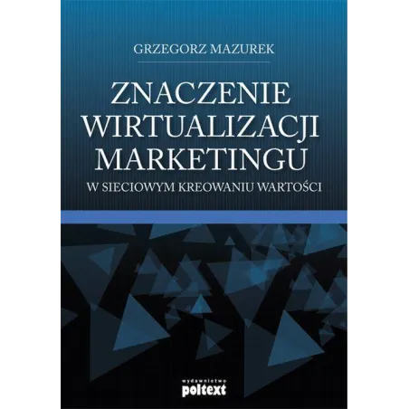 ZNACZENIE WIRTUALIZACJI MARKETINGU W SIECIOWYM KREOWANIU WARTOŚCI