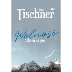 WOLNOŚĆ CZŁOWIEKA GÓR Józef Tischner - Znak