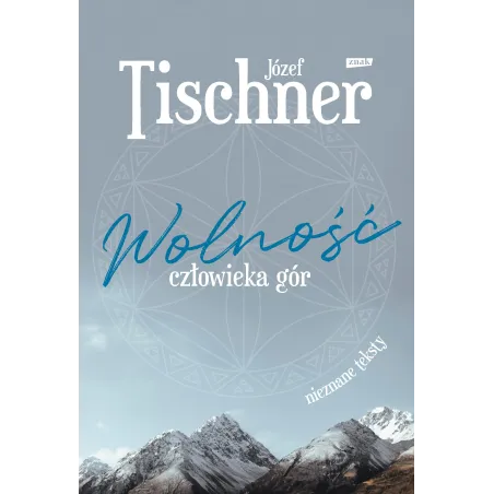 Wolność Człowieka Gór Józef Tischner Wolność Człowieka Gór Józef Tischner