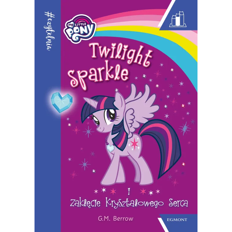 MY LITTLE PONY. TWILIGHT SPARKLE I ZAKLĘCIE KRYSZTAŁOWEGO SERCA 7+ - Egmont
