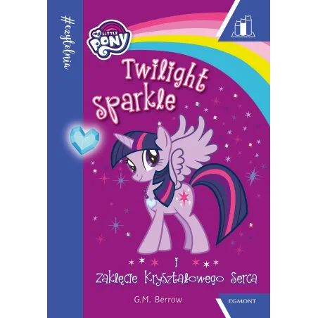 My Little Pony. Twilight Sparkle I Zaklęcie Kryształowego Serca 7+
