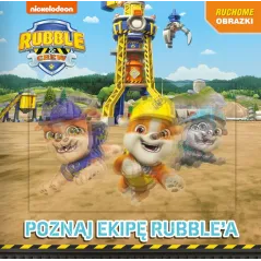 Poznajcie ekipę Rubble\a. Rubble and Crew. Ruchome obrazki Opracowanie zbiorowe